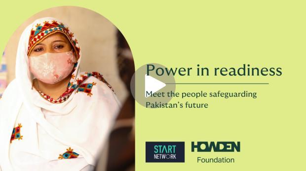 A woman wearing a white embroidered shawl sits indoors against a soft, neutral background. To the right, text reads “Power in readiness — Meet the people safeguarding Pakistan’s future.” Logos for Start Network and the Howden Foundation appear below, along with a play button indicating video content.